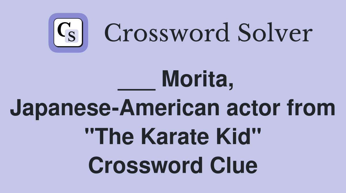 Morita, JapaneseAmerican actor from "The Karate Kid" Crossword Clue